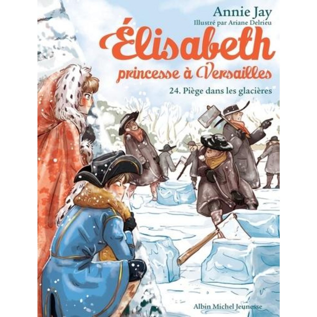 ELISABETH, PRINCESSE A VERSAILLES TOME 24 : PIEGE DANS LES GLACIERES, Jay Annie