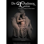 DE CADMOS A CREON. DE LA THEBES MYTHIQUE A LA THEBES TRAGIQUE, David-Guignard Sylvie