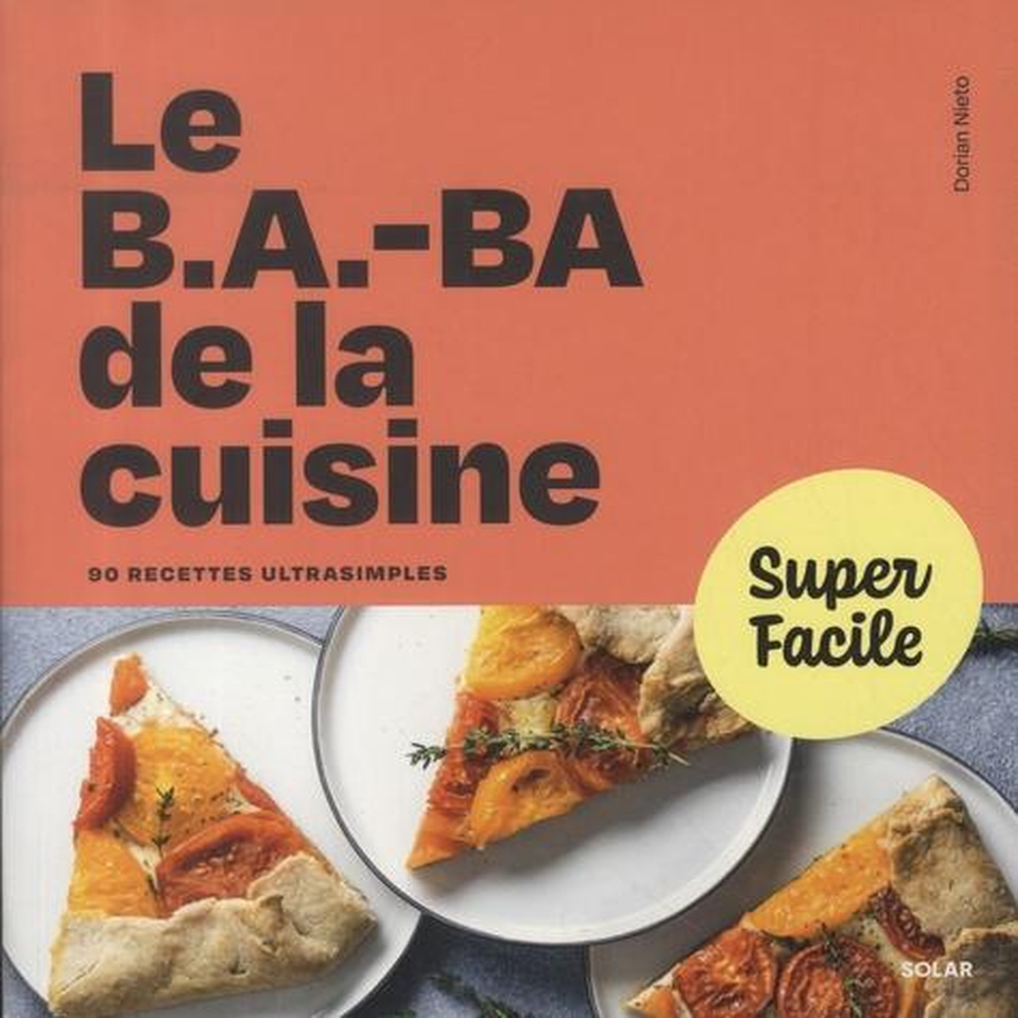 LE B.A.-BA DE LA CUISINE. 90 RECETTES ULTRASIMPLES, Nieto Dorian