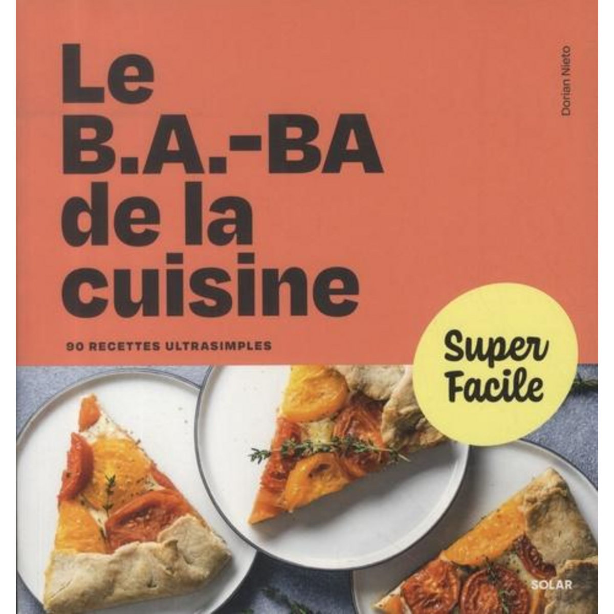 LE B.A.-BA DE LA CUISINE. 90 RECETTES ULTRASIMPLES, Nieto Dorian