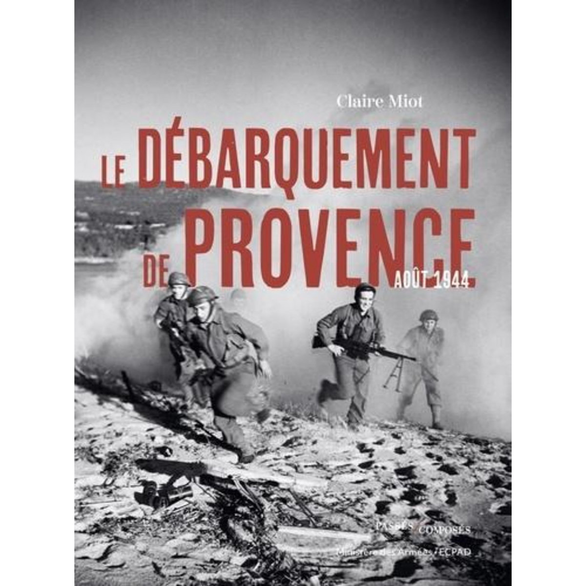 LE DEBARQUEMENT DE PROVENCE. AOUT 1944, Miot Claire