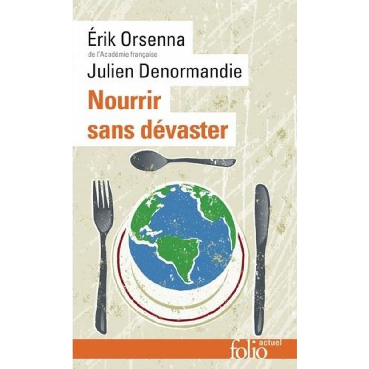 NOURRIR SANS DEVASTER. PETIT PRECIS DE MONDIALISATION - VIII, EDITION REVUE ET AUGMENTEE, Orsenna Erik