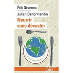 NOURRIR SANS DEVASTER. PETIT PRECIS DE MONDIALISATION - VIII, EDITION REVUE ET AUGMENTEE, Orsenna Erik