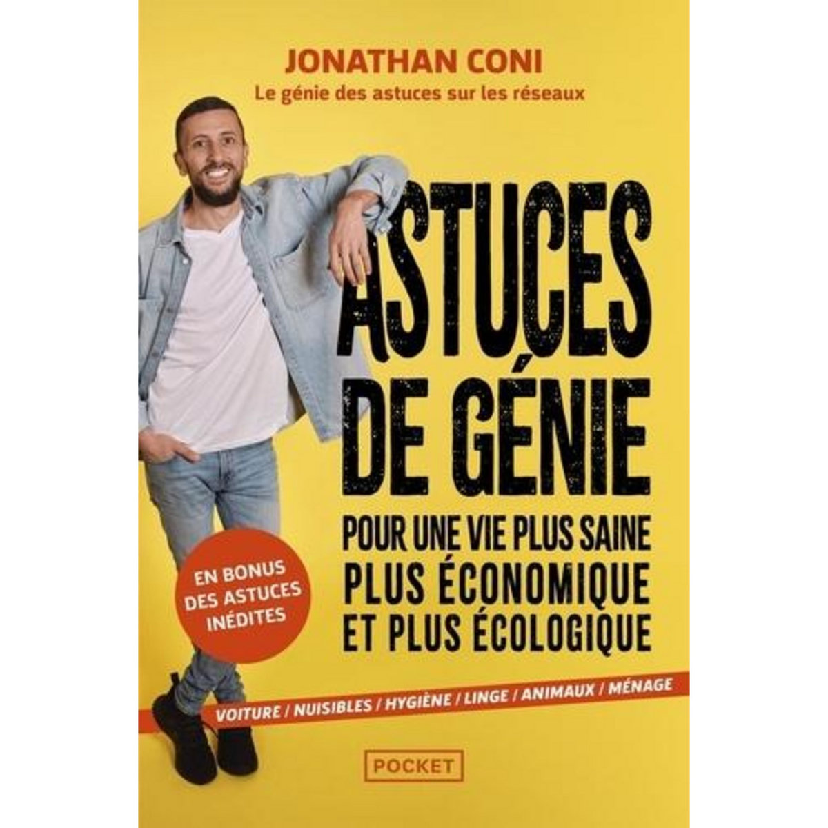 ASTUCES DE GENIE POUR UNE VIE PLUS SAINE, PLUS ECONOMIQUE ET PLUS ECOLOGIQUE. VOITURE, NUISIBLES, HYGIENE, LINGE, ANIMAUX, MENAGE, Coni Jonathan