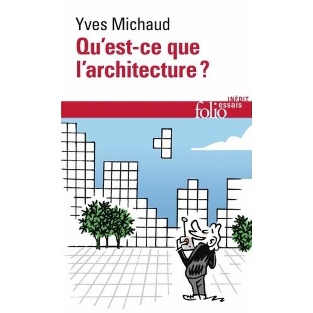 QU'EST-CE QUE L'ARCHITECTURE ?, Michaud Yves