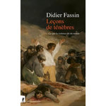 LECONS DE TENEBRES. CE QUE LA VIOLENCE DIT DU MONDE, Fassin Didier