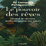 LE POUVOIR DES REVES. QUAND LE CERVEAU ENDORMI APAISE NOS PEURS, Perogamvros Lampros