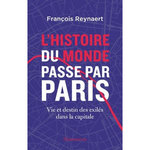L'HISTOIRE DU MONDE PASSE PAR PARIS. VIE ET DESTIN DES EXILES DANS LA CAPITALE, Reynaert François