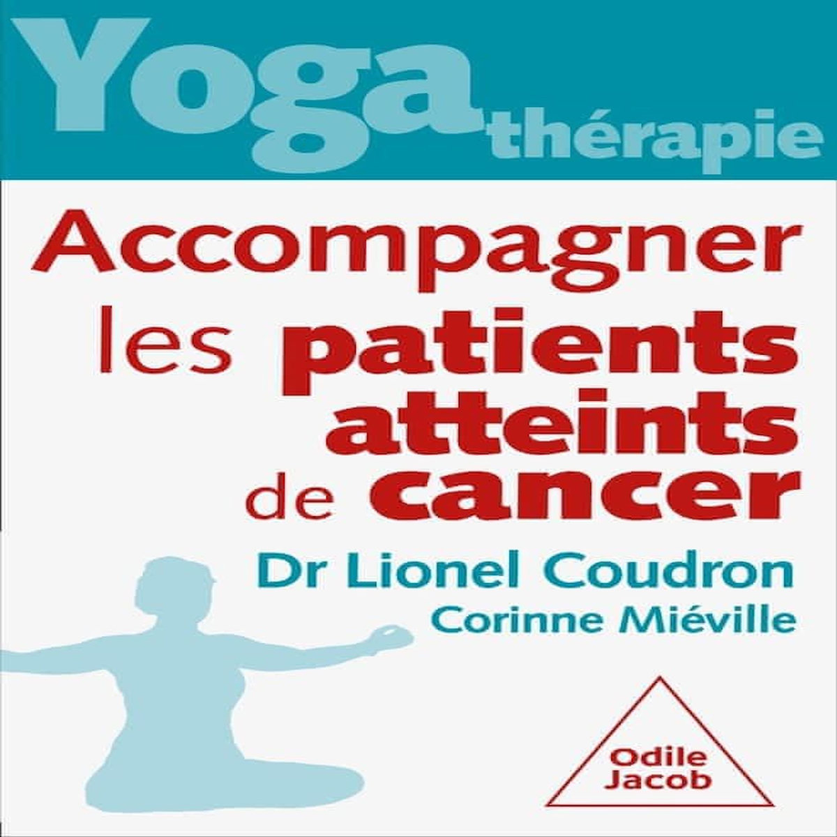 YOGA-THERAPIE. ACCOMPAGNER LES PATIENTS ATTEINTS DE CANCER, Coudron Lionel
