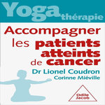YOGA-THERAPIE. ACCOMPAGNER LES PATIENTS ATTEINTS DE CANCER, Coudron Lionel