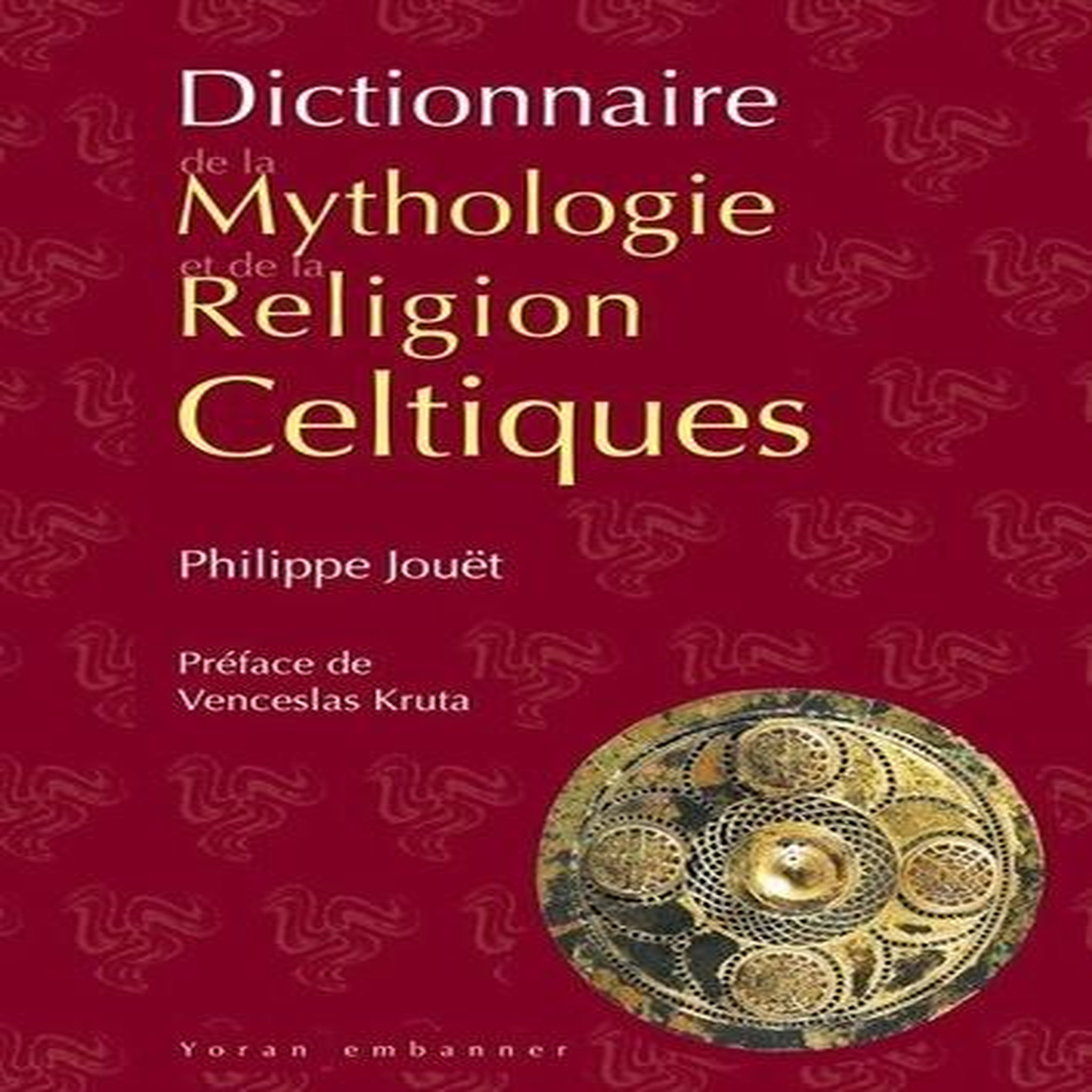 DICTIONNAIRE DE LA MYTHOLOGIE ET DE LA RELIGION CELTIQUES. 2E EDITION REVUE ET AUGMENTEE, Jouët Philippe