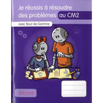 JE REUSSIS A RESOUDRE DES PROBLEMES AU CM2 AVEC BOUT DE GOMME, Lefèvre Laurence