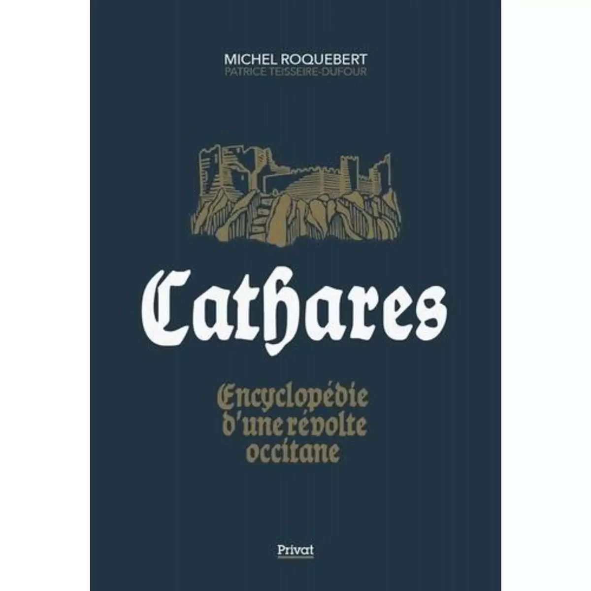  CATHARES. ENCYCLOPEDIE D'UNE RESISTANCE OCCITANE, Roquebert Michel