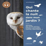 QUI CHANTE LA NUIT DANS MON JARDIN ? IDENTIFIER PLUS DE 60 ANIMAUX (OISEAUX, GRENOUILLES, MAMMIFERES, INSECTES...), Millancourt Hervé