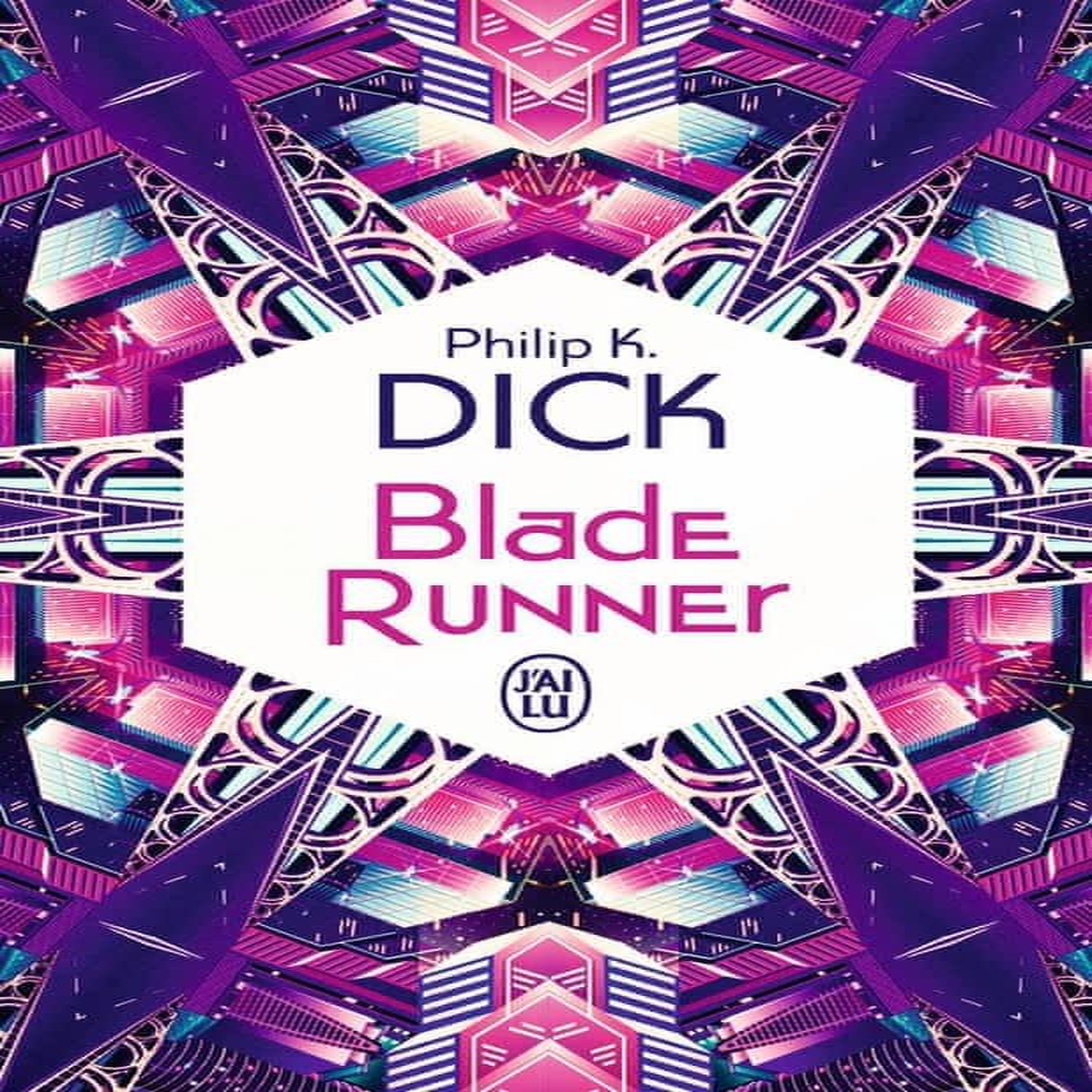 BLADE RUNNER. LES ANDROIDES REVENT-ILS DE MOUTONS ELECTRIQUES ?, Dick Philip K.