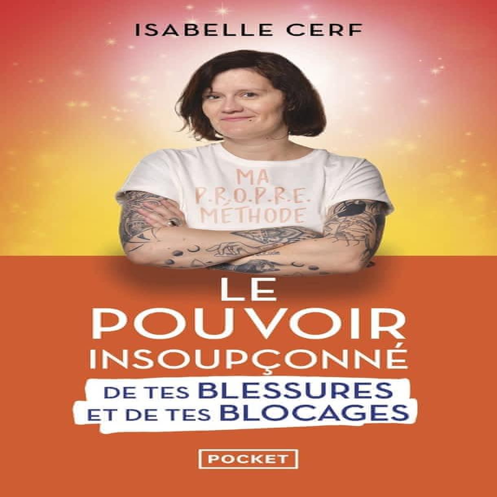 LE POUVOIR INSOUPCONNE DE TES BLESSURES ET DE TES BLOCAGES, Cerf Isabelle