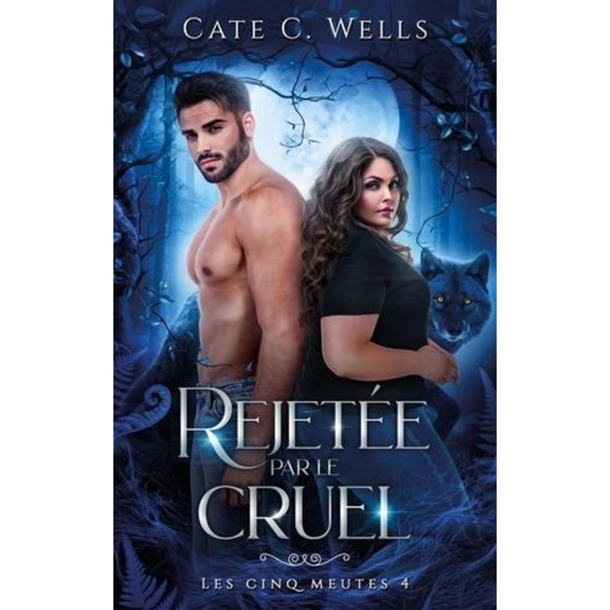 LES CINQ MEUTES TOME 4 : REJETEE PAR LE CRUEL, Wells Cate C.