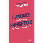 L'ANCRAGE ENERGETIQUE. RETROUVEZ LA FORCE EN VOUS !, Teyssedre Mary Laure