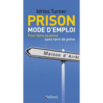PRISON : MODE D'EMPLOI. POUR FAIRE SA PEINE SANS FAIRE DE PEINE, Turner Idriss