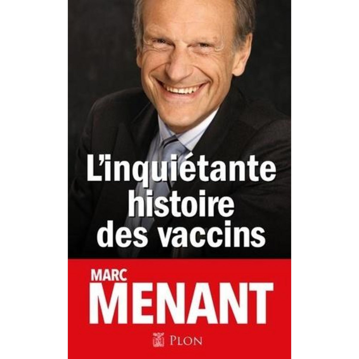L'INQUIETANTE HISTOIRE DES VACCINS, Menant Marc