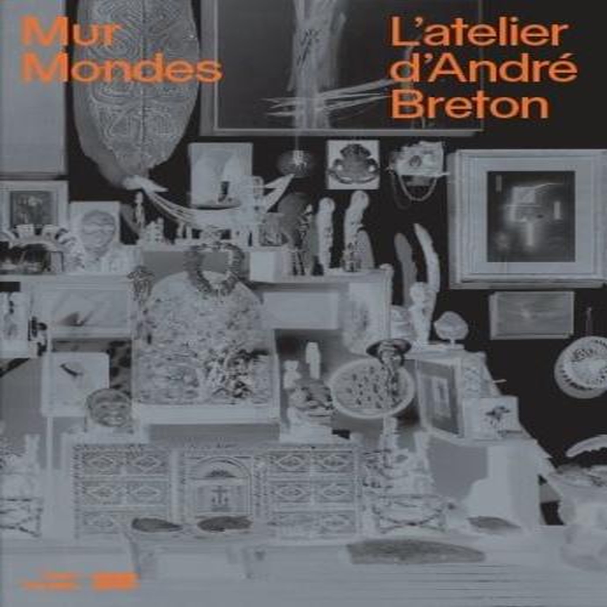 MUR MONDES. L'ATELIER D'ANDRE BRETON, Verdier Aurélie