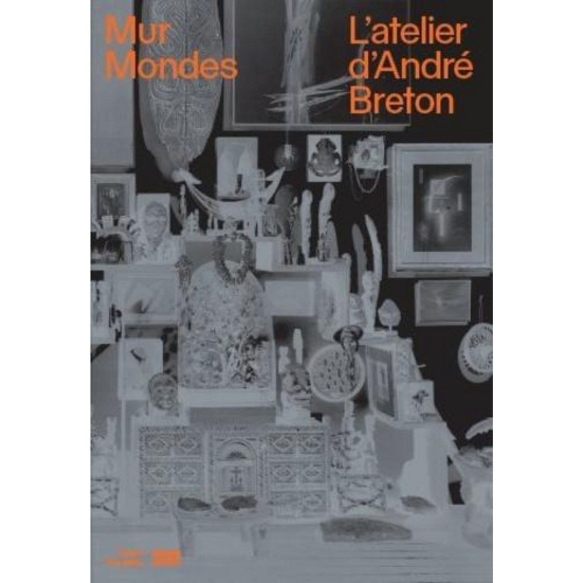 MUR MONDES. L'ATELIER D'ANDRE BRETON, Verdier Aurélie