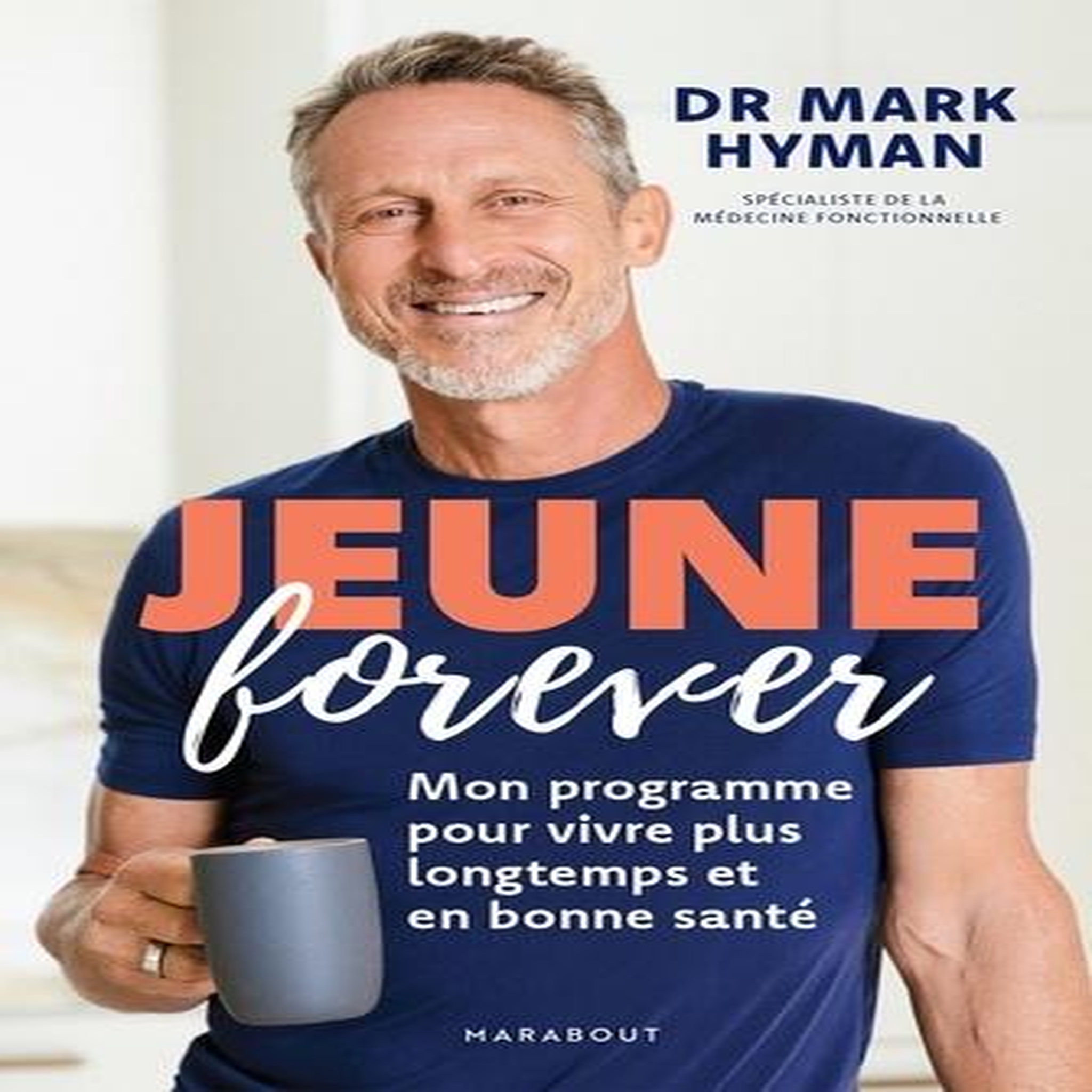 JEUNE POUR TOUJOURS. MON PROGRAMME POUR VIVRE PLUS LONGTEMPS ET EN BONNE SANTE, Hyman Mark