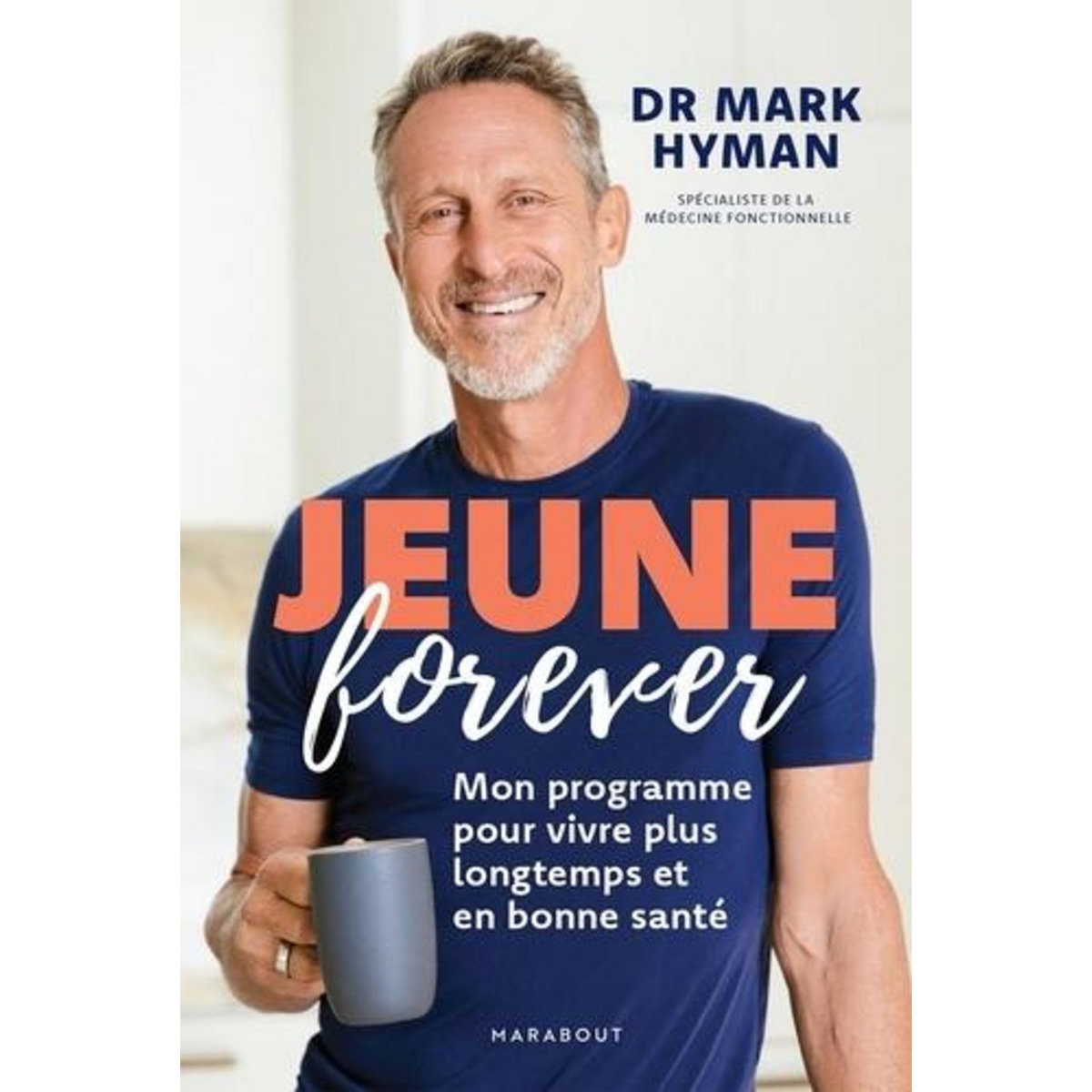 JEUNE POUR TOUJOURS. MON PROGRAMME POUR VIVRE PLUS LONGTEMPS ET EN BONNE SANTE, Hyman Mark