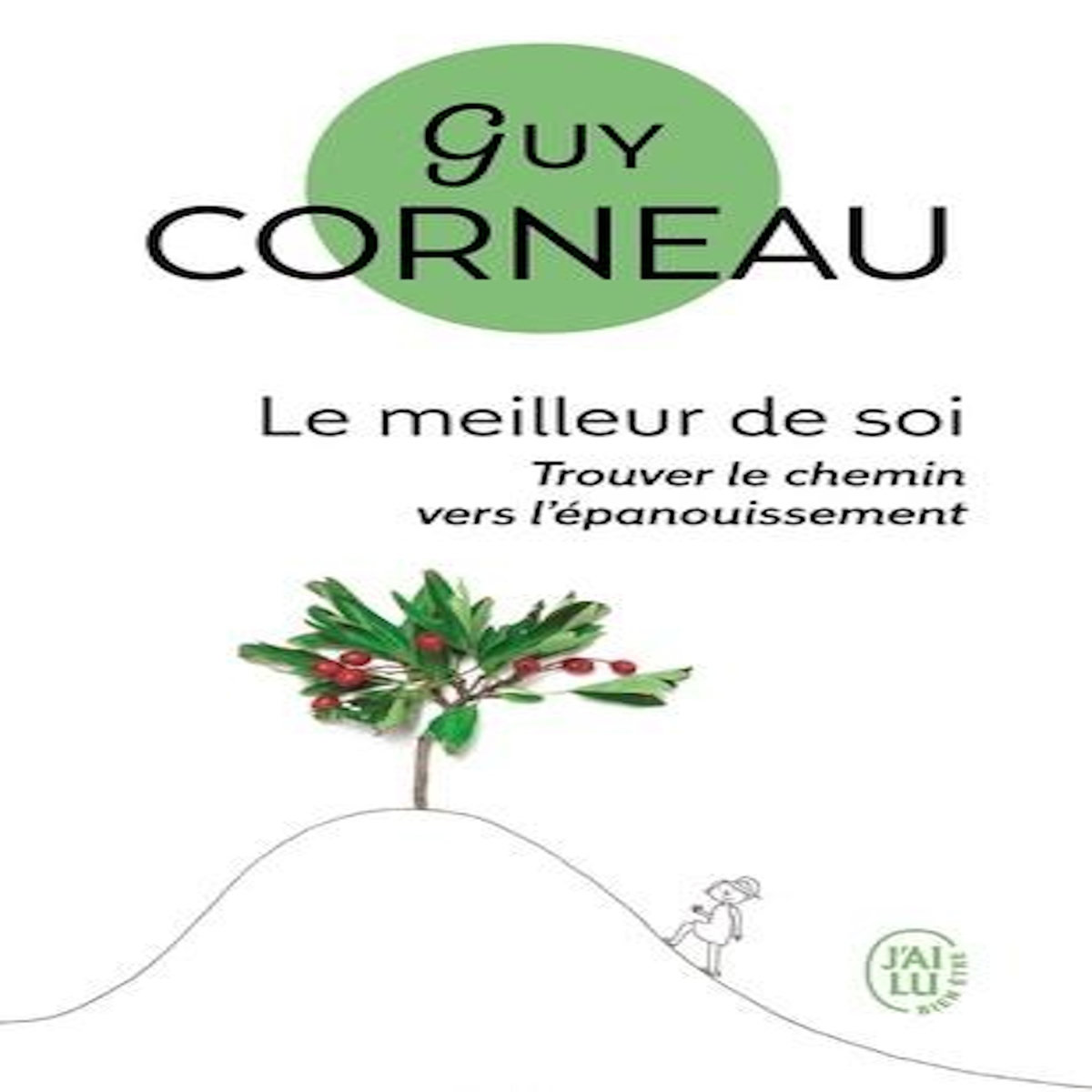 LE MEILLEUR DE SOI. LE RENCONTRER, LE NOURRIR, L'EXPRIMER, Corneau Guy