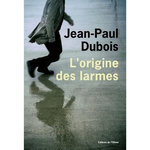 L'ORIGINE DES LARMES, Dubois Jean-Paul
