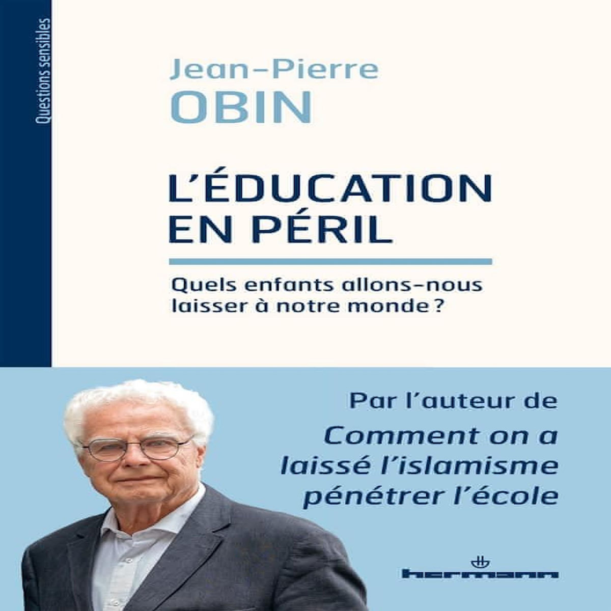 L'EDUCATION EN PERIL. QUELS ENFANTS ALLONS-NOUS LAISSER A NOTRE MONDE ?, Obin Jean-Pierre