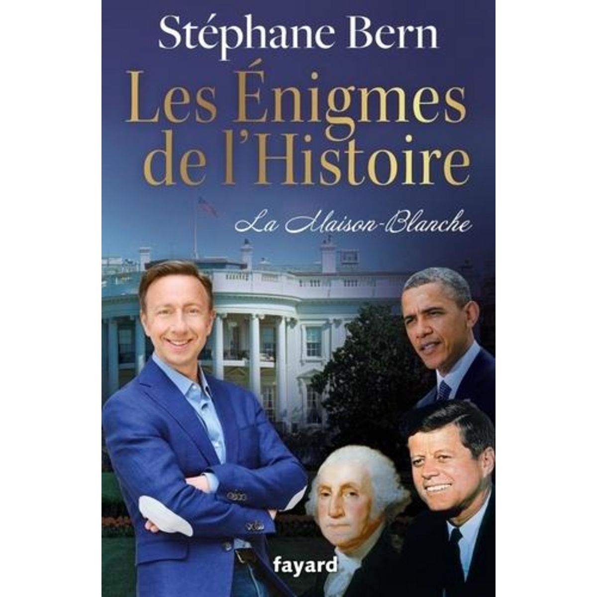 LES ENIGMES DE L'HISTOIRE - LA MAISON BLANCHE, Bern Stéphane