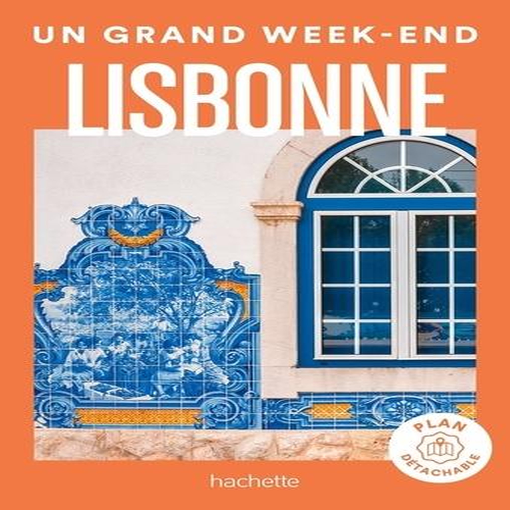 UN GRAND WEEK-END A LISBONNE. AVEC 1 PLAN DETACHABLE, Hachette