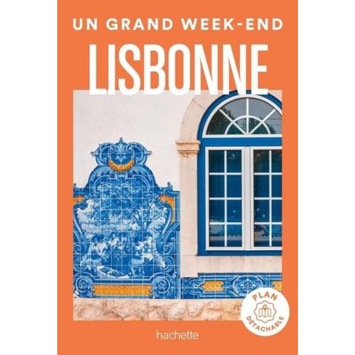 UN GRAND WEEK-END A LISBONNE. AVEC 1 PLAN DETACHABLE, Hachette
