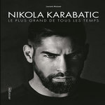 NIKOLA KARABATIC, LE PLUS GRAND DE TOUS LES TEMPS, Moisset Laurent