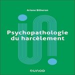 PSYCHOPATHOLOGIE DU HARCELEMENT, Bilheran Ariane