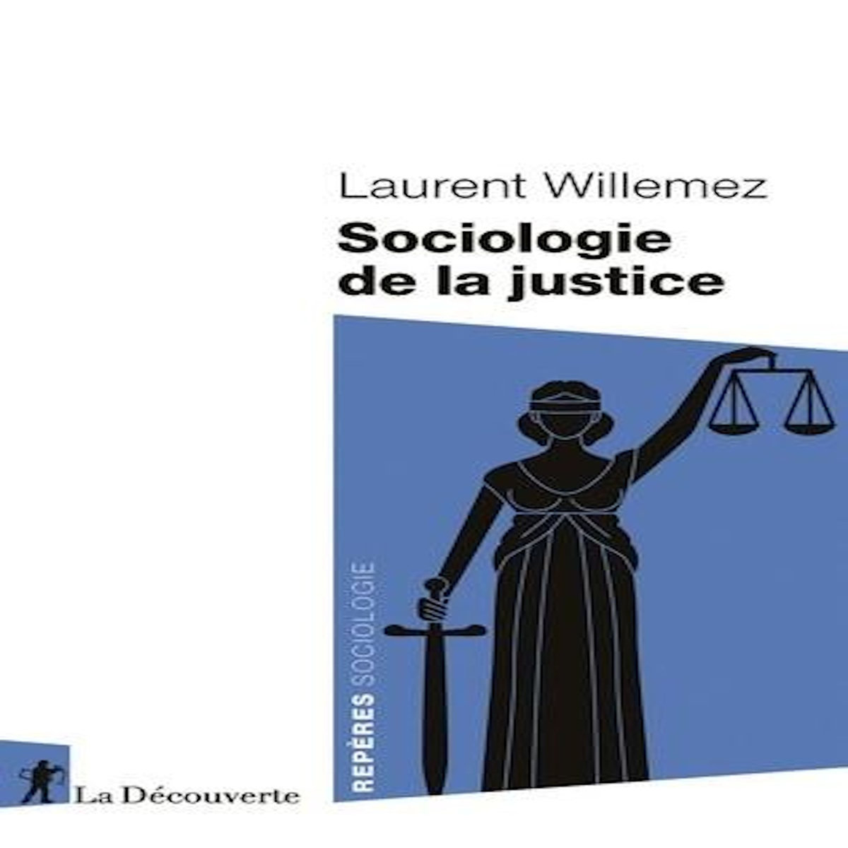 SOCIOLOGIE DE LA JUSTICE, Willemez Laurent