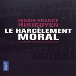 LE HARCELEMENT MORAL. LA VIOLENCE PERVERSE AU QUOTIDIEN, Hirigoyen Marie-France