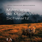 MEMOIRES DE MAYRON SCHWARTZ, Beauchemin Jean-François