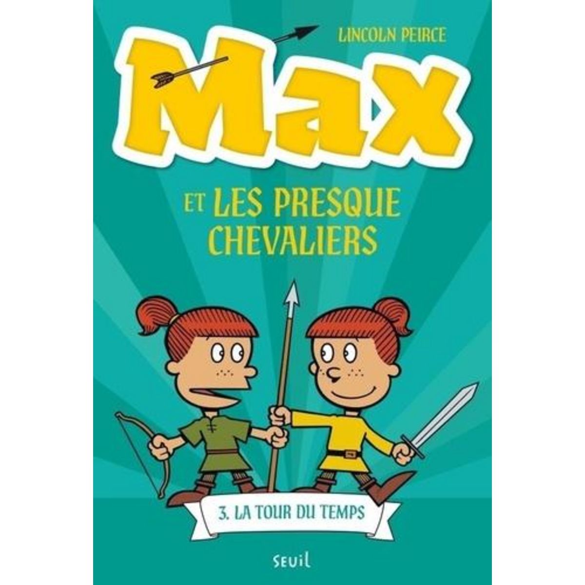 MAX ET LES PRESQUE CHEVALIERS TOME 3 : LA TOUR DU TEMPS, Peirce Lincoln