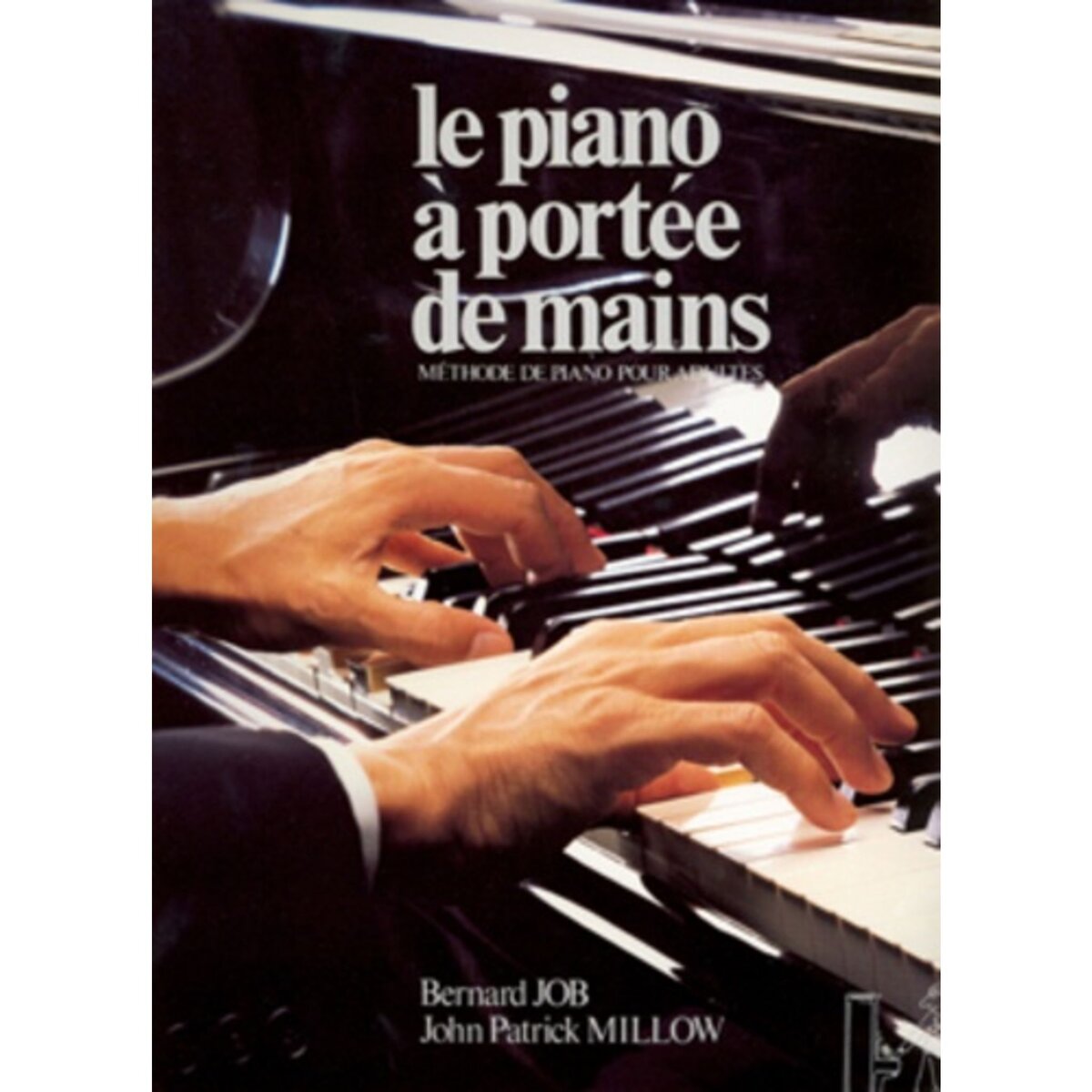 LE PIANO A PORTEE DE MAINS. METHODE DE PIANO POUR ADULTES, Job