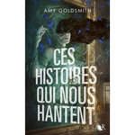 CES HISTOIRES QUI NOUS HANTENT, Goldsmith Amy