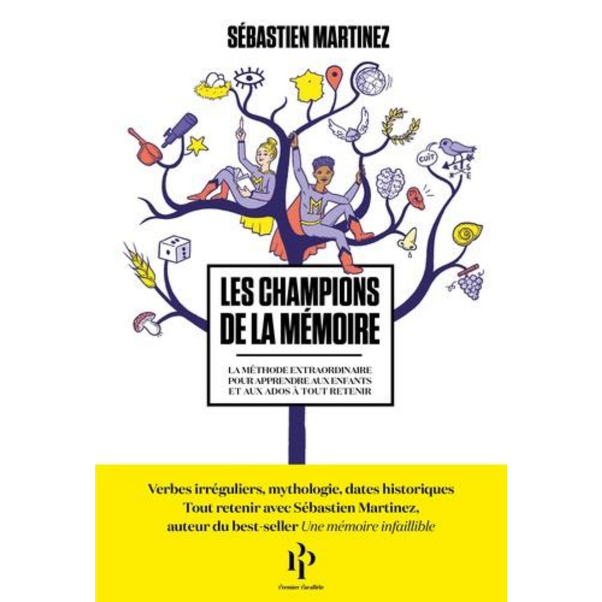 LES CHAMPIONS DE LA MEMOIRE. LA METHODE EXTRAORDINAIRE POUR APPRENDRE AUX ENFANTS ET AUX ADOS A TOUT RETENIR, Martinez Sébastien