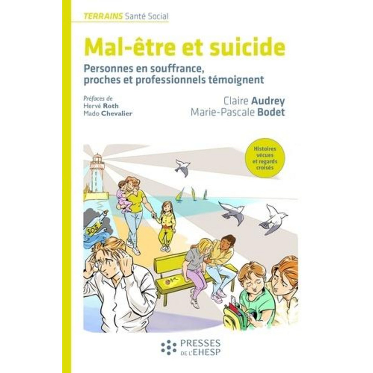MAL-ETRE ET SUICIDE. PERSONNES EN SOUFFRANCE, PROCHES ET PROFESSIONNELS TEMOIGNENT, Audrey Claire
