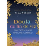 DOULA DE FIN DE VIE. FAIRE FACE A LA MORT POUR VIVRE PLEINEMENT, Arthur Alua