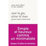 AIMER LES GENS, UTILISER LES CHOSES (PARCE QUE L'INVERSE NE FONCTIONNE JAMAIS), Fields Millburn Joshua