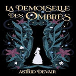 LA DEMOISELLE DES OMBRES, Devair Astrid