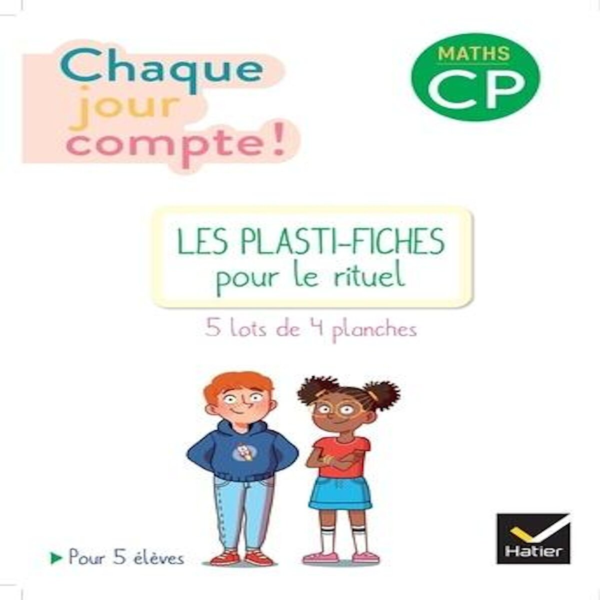 MATHS CP, LES PLASTI-FICHES POUR LE RITUEL CHAQUE JOUR COMPTE ! 5 LOTS DE 4 PLANCHES, Hatier