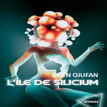 L'ILE DE SILICIUM, Qiufan Chen