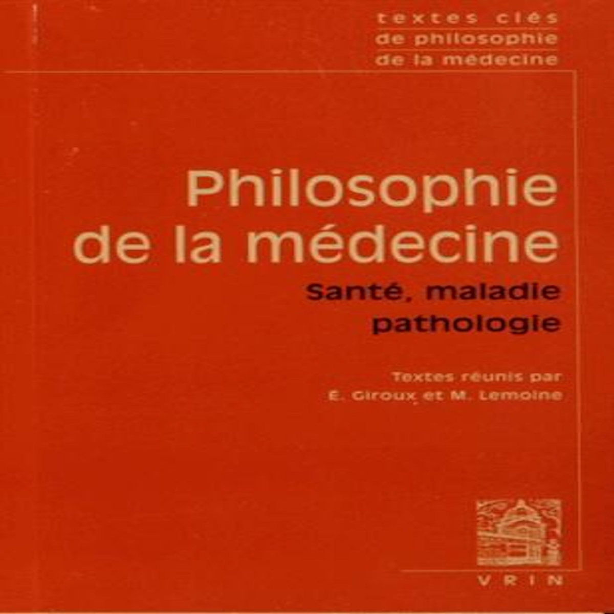 PHILOSOPHIE DE LA MEDECINE. VOLUME 2, SANTE, MALADIE, PATHOLOGIE, Giroux Elodie